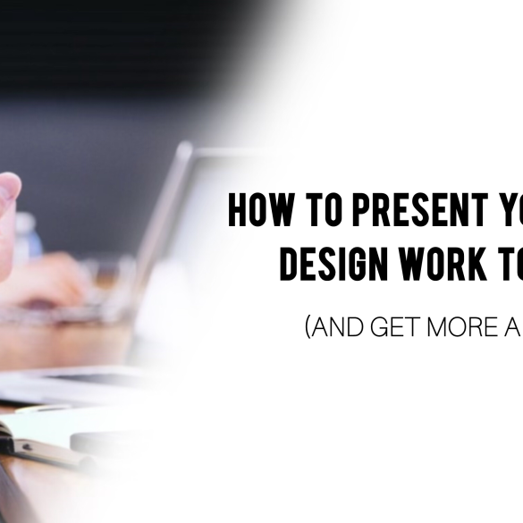 How to Present Your Graphic Design Work to Clients